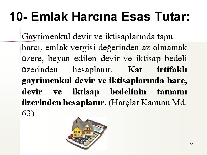 10 - Emlak Harcına Esas Tutar: Gayrimenkul devir ve iktisaplarında tapu harcı, emlak vergisi