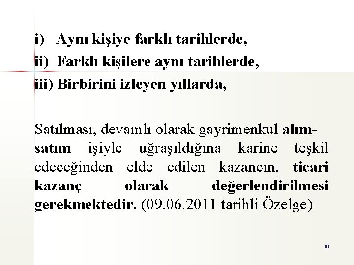 i) Aynı kişiye farklı tarihlerde, ii) Farklı kişilere aynı tarihlerde, iii) Birbirini izleyen yıllarda,