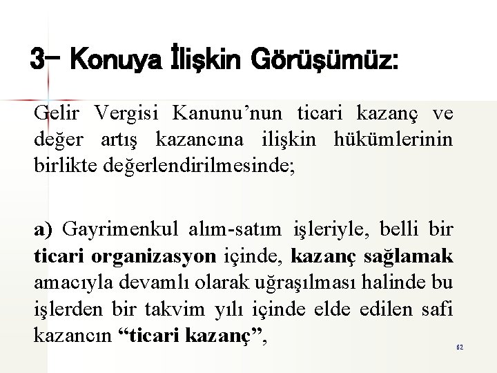 3 - Konuya İlişkin Görüşümüz: Gelir Vergisi Kanunu’nun ticari kazanç ve değer artış kazancına