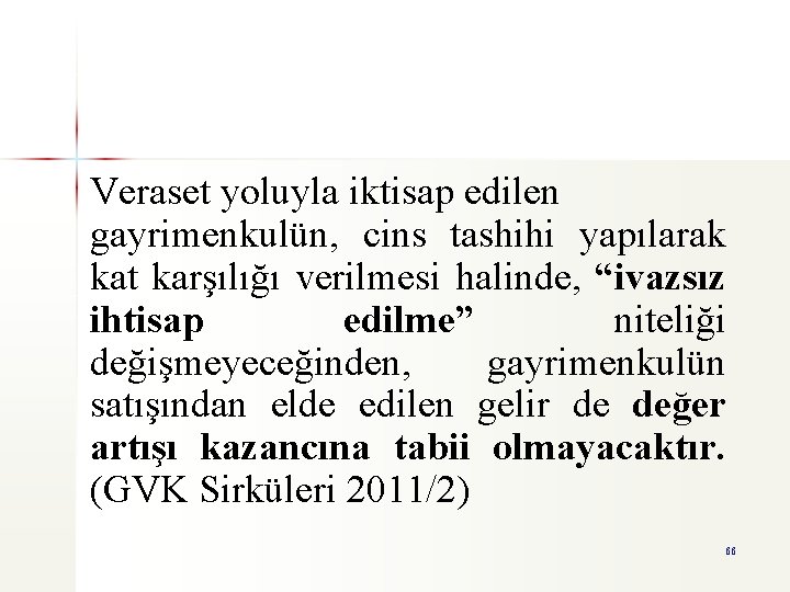 Veraset yoluyla iktisap edilen gayrimenkulün, cins tashihi yapılarak kat karşılığı verilmesi halinde, “ivazsız ihtisap