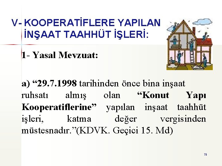 V- KOOPERATİFLERE YAPILAN İNŞAAT TAAHHÜT İŞLERİ: 1 - Yasal Mevzuat: a) “ 29. 7.