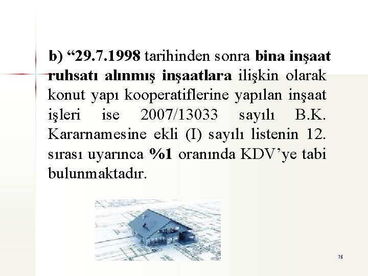 b) “ 29. 7. 1998 tarihinden sonra bina inşaat ruhsatı alınmış inşaatlara ilişkin olarak