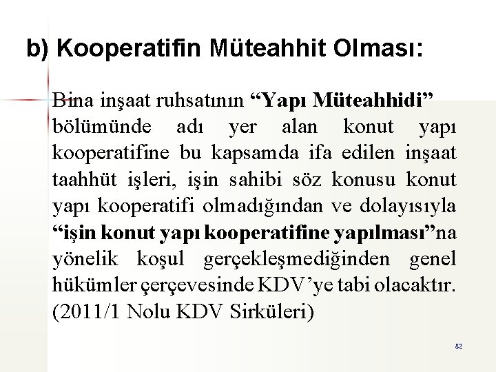 b) Kooperatifin Müteahhit Olması: Bina inşaat ruhsatının “Yapı Müteahhidi” bölümünde adı yer alan konut