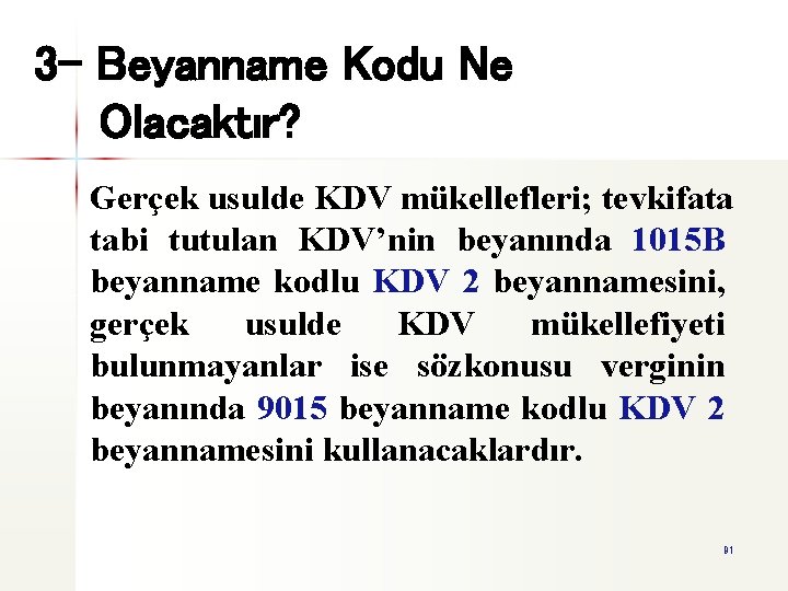 3 - Beyanname Kodu Ne Olacaktır? Gerçek usulde KDV mükellefleri; tevkifata tabi tutulan KDV’nin