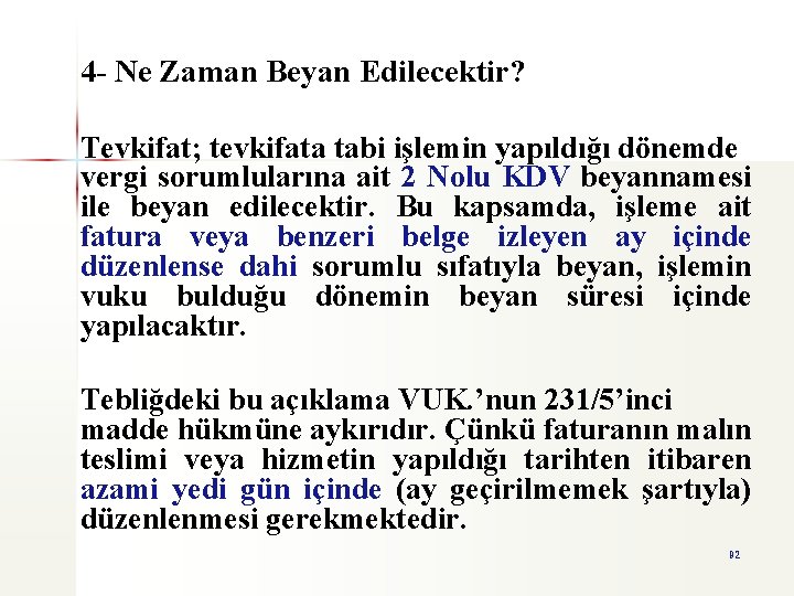 4 - Ne Zaman Beyan Edilecektir? Tevkifat; tevkifata tabi işlemin yapıldığı dönemde vergi sorumlularına