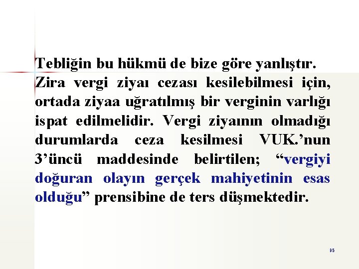 Tebliğin bu hükmü de bize göre yanlıştır. Zira vergi ziyaı cezası kesilebilmesi için, ortada