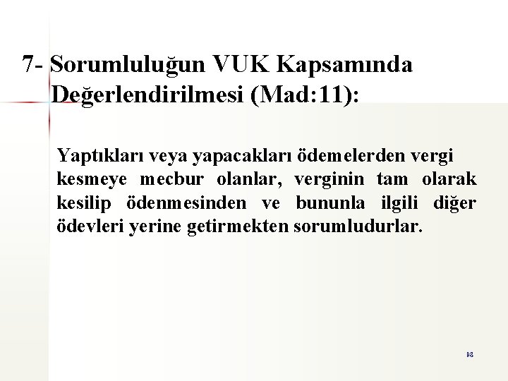 7 - Sorumluluğun VUK Kapsamında Değerlendirilmesi (Mad: 11): Yaptıkları veya yapacakları ödemelerden vergi kesmeye