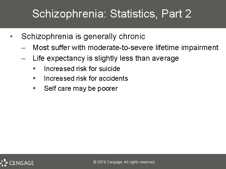 Schizophrenia: Statistics, Part 2 • Schizophrenia is generally chronic – Most suffer with moderate-to-severe