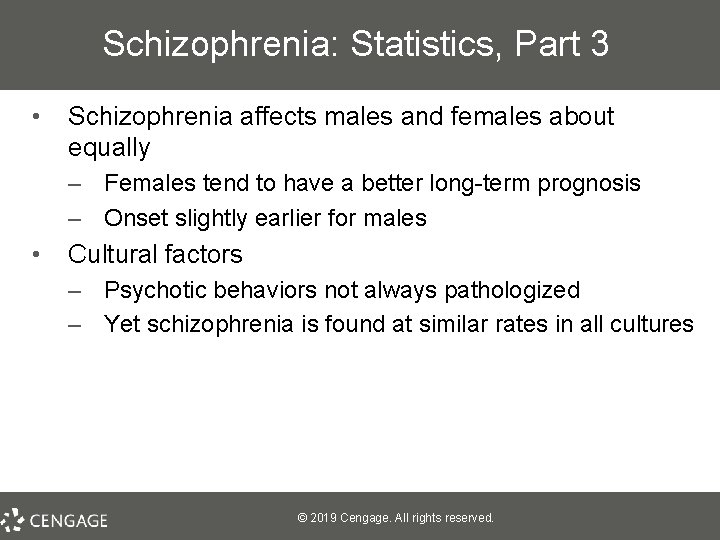 Schizophrenia: Statistics, Part 3 • Schizophrenia affects males and females about equally – Females