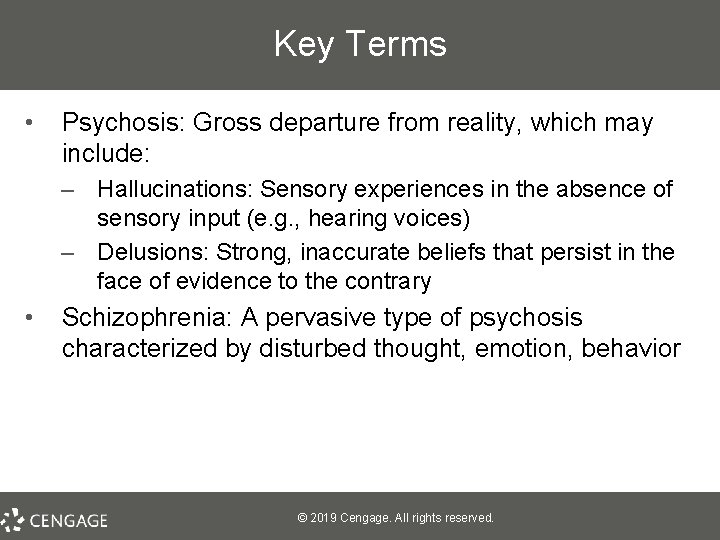 Key Terms • Psychosis: Gross departure from reality, which may include: – Hallucinations: Sensory