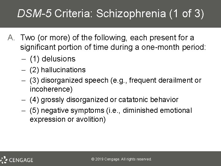 DSM-5 Criteria: Schizophrenia (1 of 3) A. Two (or more) of the following, each