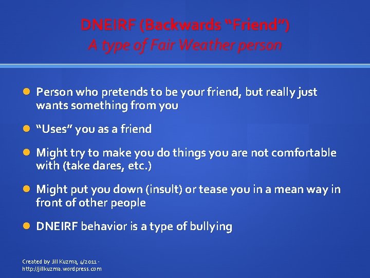 DNEIRF (Backwards “Friend”) A type of Fair Weather person Person who pretends to be
