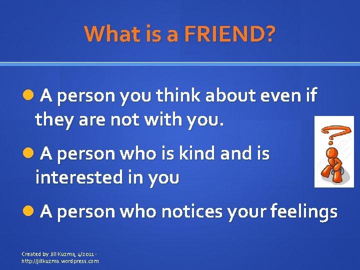 What is a FRIEND? A person you think about even if they are not