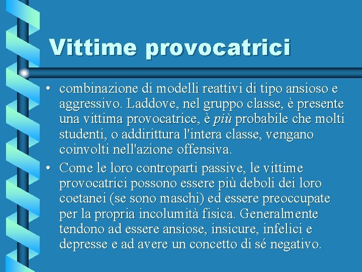 Vittime provocatrici • combinazione di modelli reattivi di tipo ansioso e aggressivo. Laddove, nel