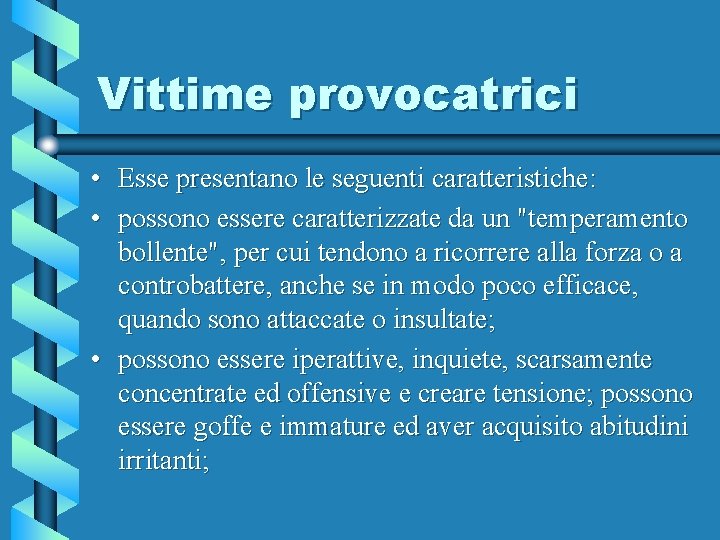 Vittime provocatrici • Esse presentano le seguenti caratteristiche: • possono essere caratterizzate da un