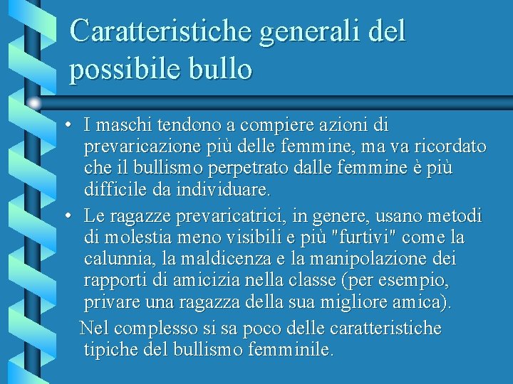 Caratteristiche generali del possibile bullo • I maschi tendono a compiere azioni di prevaricazione