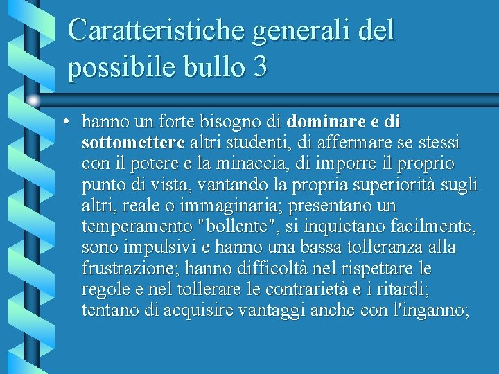 Caratteristiche generali del possibile bullo 3 • hanno un forte bisogno di dominare e