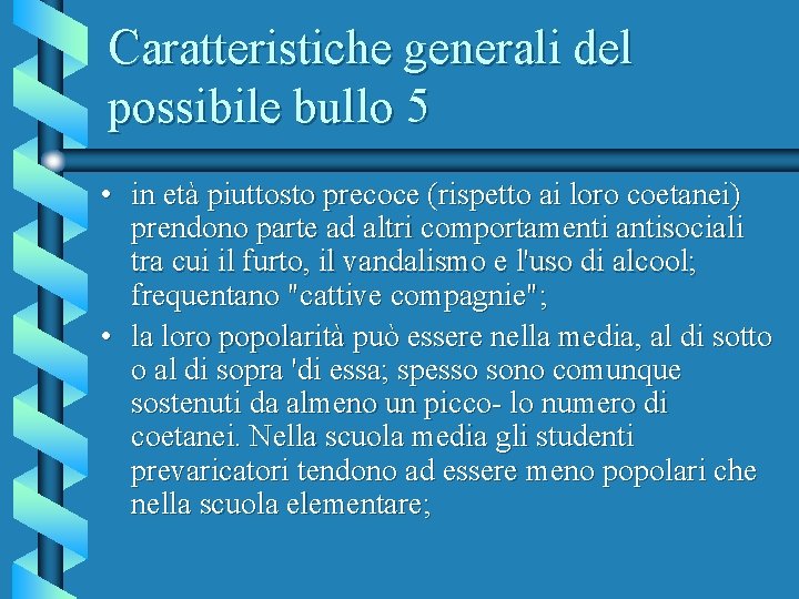 Caratteristiche generali del possibile bullo 5 • in età piuttosto precoce (rispetto ai loro