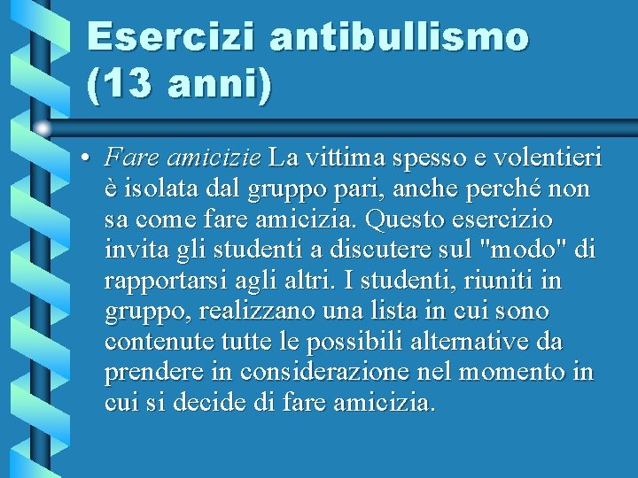 Esercizi antibullismo (13 anni) • Fare amicizie La vittima spesso e volentieri è isolata