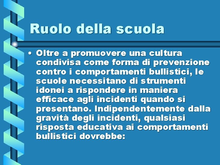 Ruolo della scuola • Oltre a promuovere una cultura condivisa come forma di prevenzione