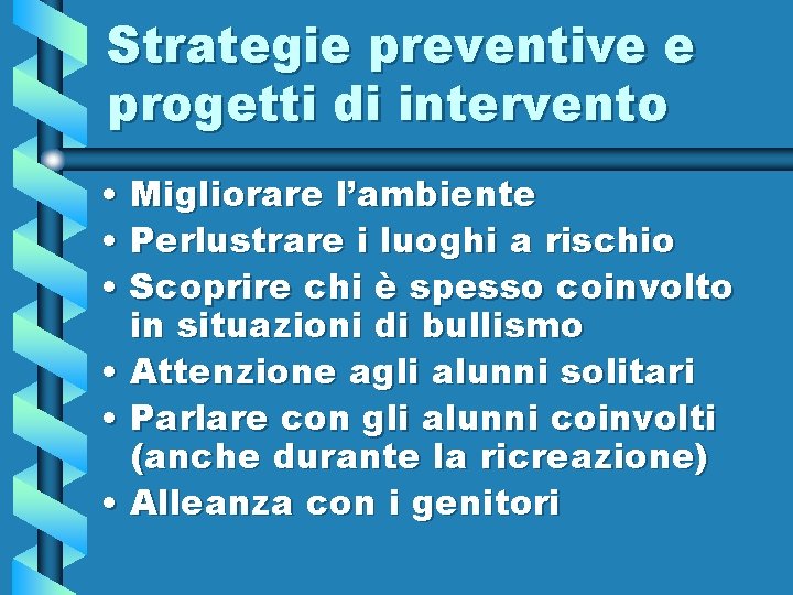 Strategie preventive e progetti di intervento • Migliorare l’ambiente • Perlustrare i luoghi a