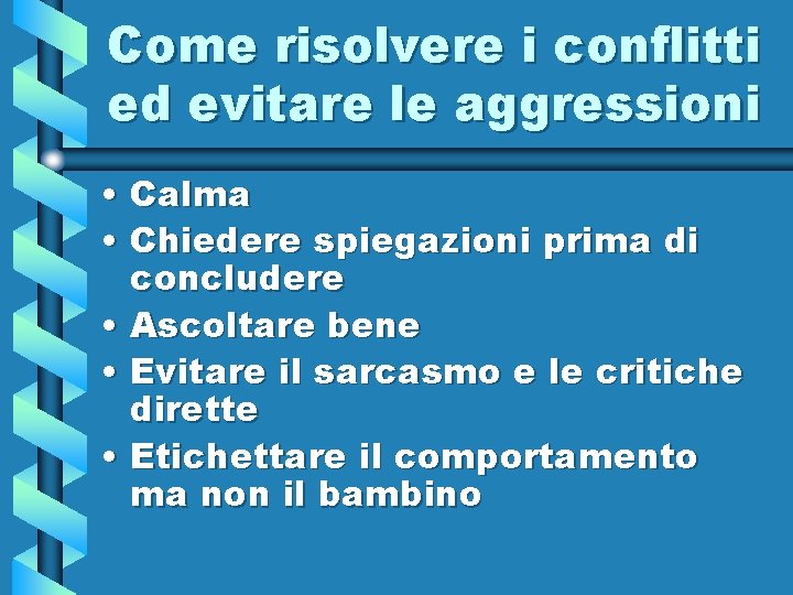 Come risolvere i conflitti ed evitare le aggressioni • Calma • Chiedere spiegazioni prima