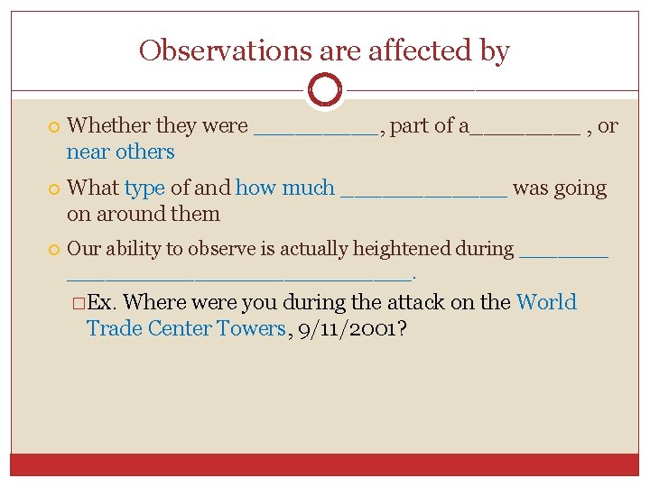 Observations are affected by Whether they were _____, part of a____ , or near