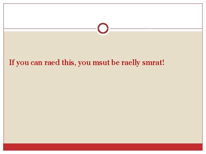 If you can raed this, you msut be raelly smrat! 