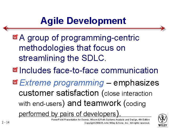 Agile Development A group of programming-centric methodologies that focus on streamlining the SDLC. Includes