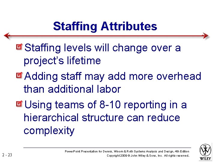 Staffing Attributes Staffing levels will change over a project’s lifetime Adding staff may add