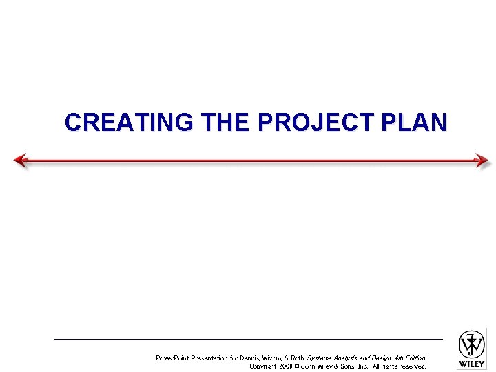 CREATING THE PROJECT PLAN Power. Point Presentation for Dennis, Wixom, & Roth Systems Analysis