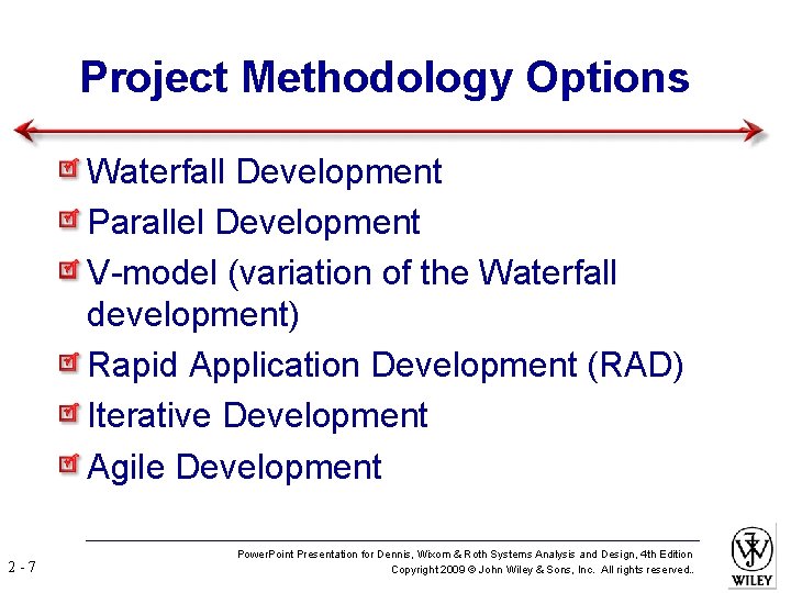 Project Methodology Options Waterfall Development Parallel Development V-model (variation of the Waterfall development) Rapid