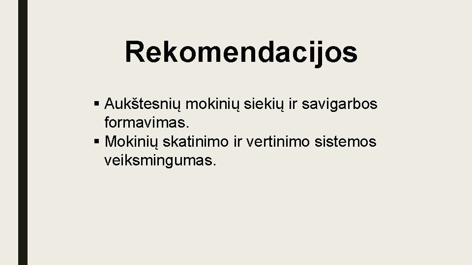 Rekomendacijos § Aukštesnių mokinių siekių ir savigarbos formavimas. § Mokinių skatinimo ir vertinimo sistemos