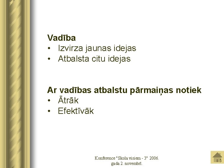 Vadība • Izvirza jaunas idejas • Atbalsta citu idejas Ar vadības atbalstu pārmaiņas notiek