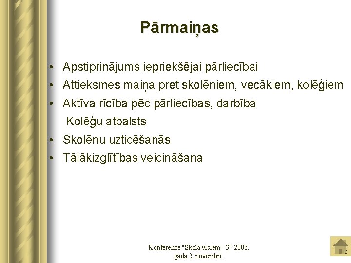 Pārmaiņas • Apstiprinājums iepriekšējai pārliecībai • Attieksmes maiņa pret skolēniem, vecākiem, kolēģiem • Aktīva