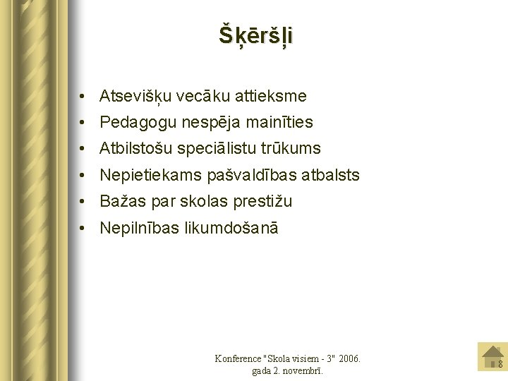 Šķēršļi • Atsevišķu vecāku attieksme • Pedagogu nespēja mainīties • Atbilstošu speciālistu trūkums •