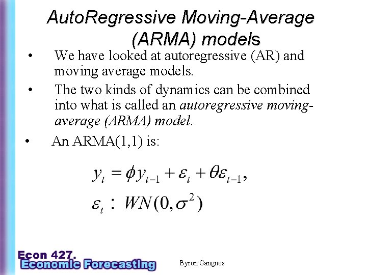  • • • Auto. Regressive Moving-Average (ARMA) models We have looked at autoregressive