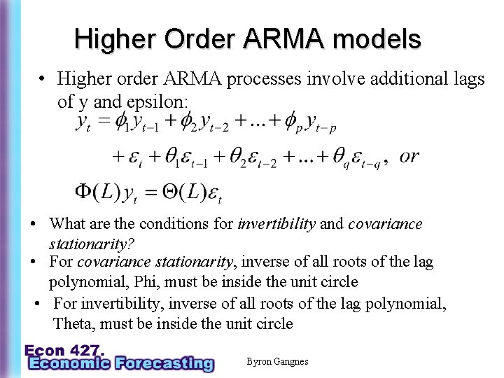 Higher Order ARMA models • Higher order ARMA processes involve additional lags of y