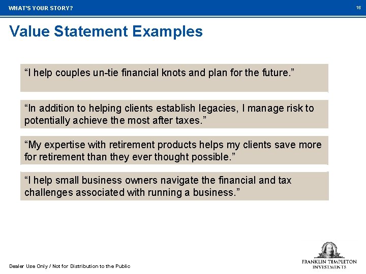WHAT’S YOUR STORY? Value Statement Examples “I help couples un-tie financial knots and plan