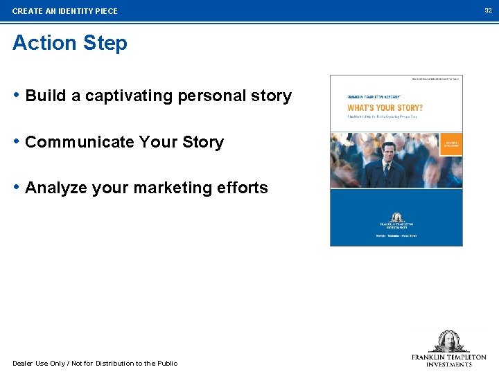 CREATE AN IDENTITY PIECE Action Step • Build a captivating personal story • Communicate