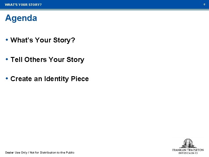 WHAT’S YOUR STORY? Agenda • What’s Your Story? • Tell Others Your Story •