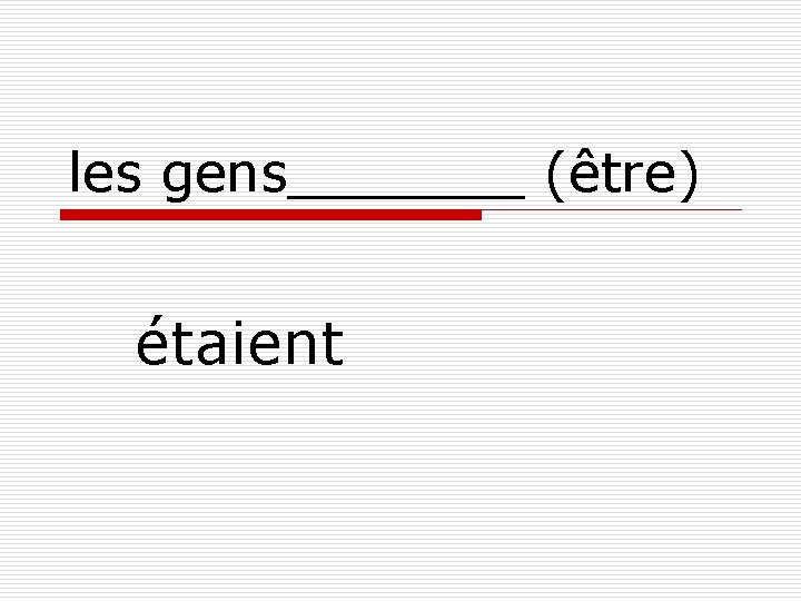 les gens_______ (être) étaient 