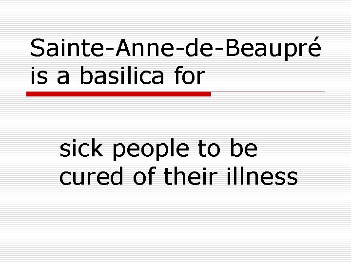 Sainte-Anne-de-Beaupré is a basilica for sick people to be cured of their illness 