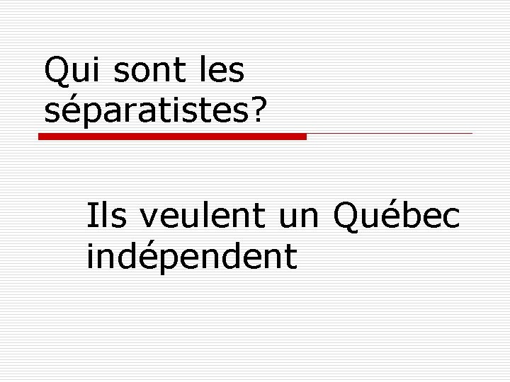 Qui sont les séparatistes? Ils veulent un Québec indépendent 