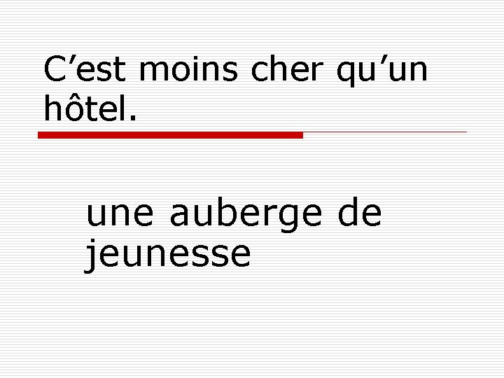 C’est moins cher qu’un hôtel. une auberge de jeunesse 