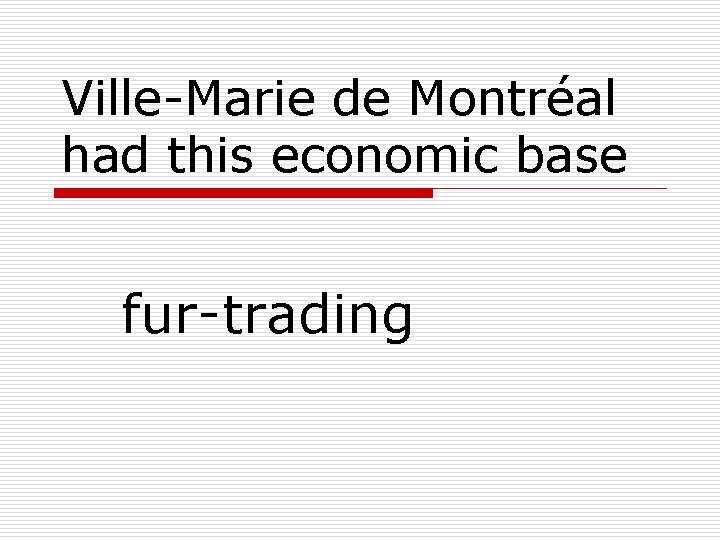 Ville-Marie de Montréal had this economic base fur-trading 