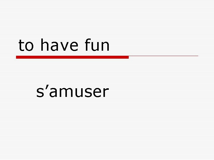 to have fun s’amuser 