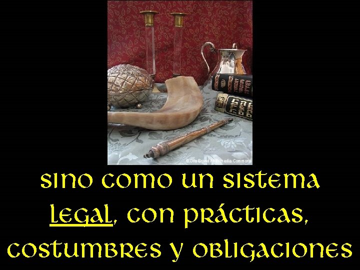 © Gila Brand / Wikimedia Commons Sino como un sistema legal, con prácticas, costumbres