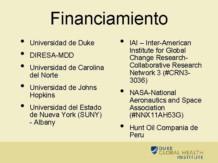 Financiamiento • • • Universidad de Duke • DIRESA-MDD Universidad de Carolina del Norte