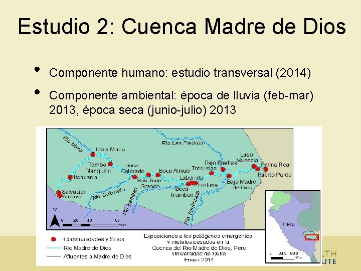 Estudio 2: Cuenca Madre de Dios • • Componente humano: estudio transversal (2014) Componente